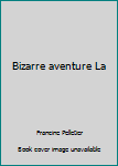 Paperback Bizarre aventure La [French] Book