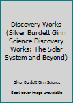 Unknown Binding Discovery Works (Silver Burdett Ginn Science Discovery Works: The Solar System and Beyond) Book