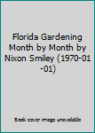 Hardcover Florida Gardening Month by Month by Nixon Smiley (1970-01-01) Book