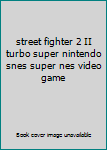Video Game street fighter 2 II turbo super nintendo snes super nes video game Book