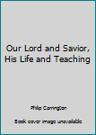 Hardcover Our Lord and Savior, His Life and Teaching Book