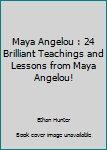 Paperback Maya Angelou : 24 Brilliant Teachings and Lessons from Maya Angelou! Book