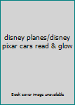 Unknown Binding disney planes/disney pixar cars read & glow Book
