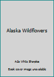 Hardcover Alaska Wildflowers Book