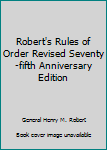 Unknown Binding Robert's Rules of Order Revised Seventy-fifth Anniversary Edition Book