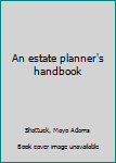 Unknown Binding An estate planner's handbook Book