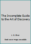 Paperback The Incomplete Guide to the Art of Discovery Book