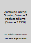 Paperback Australian Orchid Growing Volume 3 Paphiopedilums (Volume 3 1990) Book