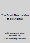 Paperback You Don't Need a Man to Fix It Book