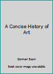 Unknown Binding A Concise History of Art Book