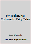 Fly Tsokotuha: Cockroach: Fairy Tales