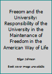 Hardcover Freeom and the University: Responsibility of the University in the Maintenance of Freedom in the American Way of Life Book