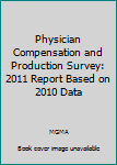 Paperback Physician Compensation and Production Survey: 2011 Report Based on 2010 Data Book