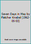 Seven Days in May by Fletcher Knebel (1962-05-03)