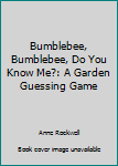 Bumblebee, Bumblebee, Do You Know Me? A Garden Guessing Game