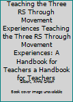 Paperback Teaching the Three RS Through Movement Experiences Teaching the Three RS Through Movement Experiences: A Handbook for Teachers a Handbook for Teachers Book