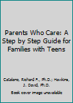 Paperback Parents Who Care: A Step by Step Guide for Families with Teens Book