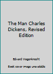 Hardcover The Man Charles Dickens, Revised Edition Book