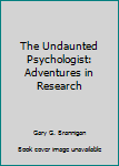 Paperback The Undaunted Psychologist: Adventures in Research Book