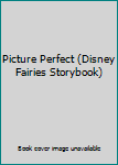 Picture Perfect (Disney Fairies Storybook)