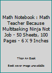 Paperback Math Notebook : Math Teacher Because Multitasking Ninja Not Job - 50 Sheets, 100 Pages - 6 X 9 Inches Book