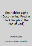 Paperback The Hidden Light (Documented Proof of Black People in the Plan of God) Book
