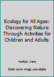 Paperback Ecology for All Ages: Discovering Nature Through Activities for Children and Adults Book