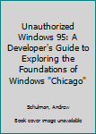 Paperback Unauthorized Windows 95: A Developer's Guide to Exploring the Foundations of Windows "Chicago" Book