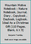 Mountain Motive Notebook : Nature Notebook, Journal, Diary , Copybook , Daybook, Logbook. Ideal As a Christmas Gift (110 Pages, Blank, 6 X 9)