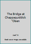 Unknown Binding The Bridge at Chappaquiddick "Olsen Book