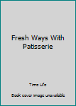 Paperback Fresh Ways With Patisserie Book