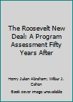 Paperback The Roosevelt New Deal: A Program Assessment Fifty Years After Book