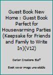 Paperback Guest Book New Home : Guest Book Perfect for Housewarming Parties (Keepsake for Friends and Family to Write In)(V12) Book