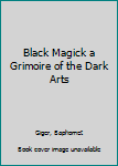 Paperback Black Magick a Grimoire of the Dark Arts Book
