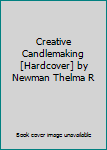Hardcover Creative Candlemaking [Hardcover] by Newman Thelma R Book