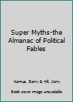 Paperback Super Myths-the Almanac of Political Fables Book