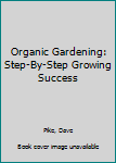 Paperback Organic Gardening: Step by Step to Growing Success (Crowood Gardening Guides) Book