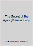 Unknown Binding The Secret of the Ages (Volume Two) Book