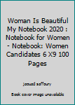 Woman Is Beautiful My Notebook 2020 : Notebook for Women - Notebook: Women Candidates 6 X9 100 Pages