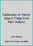 Paperback Castaways on Heron Island (Tales from Fern Hollow) Book