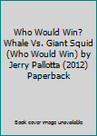 Paperback Who Would Win? Whale Vs. Giant Squid (Who Would Win) by Jerry Pallotta (2012) Paperback Book