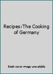 Spiral-bound Recipes:The Cooking of Germany Book