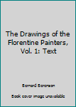 Hardcover The Drawings of the Florentine Painters, Vol. 1: Text Book