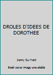 Paperback DROLES D'IDEES DE DOROTHEE [French] Book