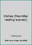 Hardcover Wishes (Macmillan reading express) Book