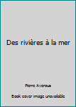 Hardcover Des rivières à la mer [French] Book