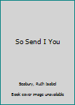 Paperback So Send I You Book