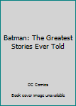 Hardcover Batman: The Greatest Stories Ever Told Book