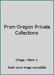 From Oregon Private Collections