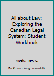 Hardcover All about Law: Exploring the Canadian Legal System: Student Workbook Book